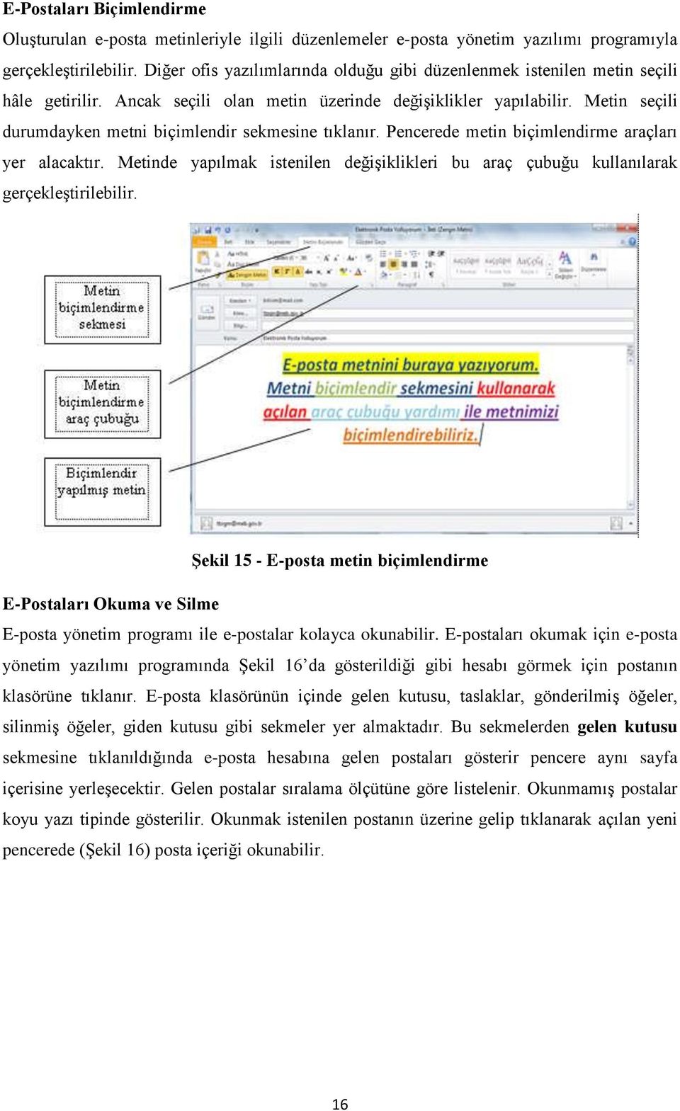 Metin seçili durumdayken metni biçimlendir sekmesine tıklanır. Pencerede metin biçimlendirme araçları yer alacaktır.