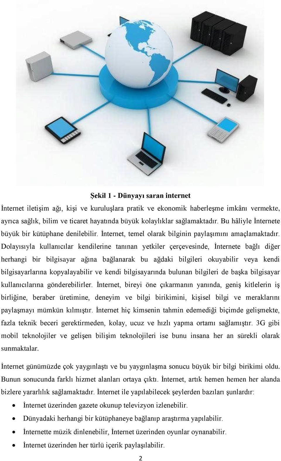 Dolayısıyla kullanıcılar kendilerine tanınan yetkiler çerçevesinde, İnternete bağlı diğer herhangi bir bilgisayar ağına bağlanarak bu ağdaki bilgileri okuyabilir veya kendi bilgisayarlarına