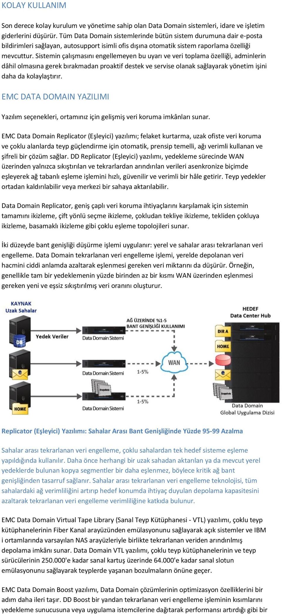 Sistemin çalışmasını engellemeyen bu uyarı ve veri toplama özelliği, adminlerin dâhil olmasına gerek bırakmadan proaktif destek ve servise olanak sağlayarak yönetim işini daha da kolaylaştırır.