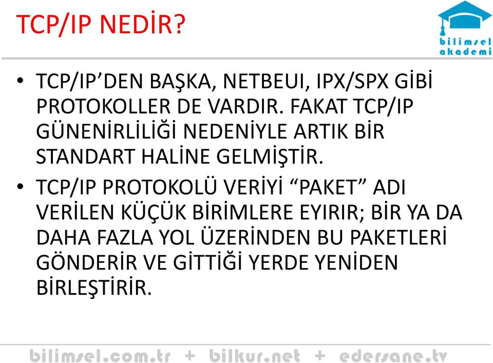 TCP/IP PROTOKOLÜ VERİYİ PAKET ADI VERİLEN KÜÇÜK BİRİMLERE EYIRIR; BİR YA DA