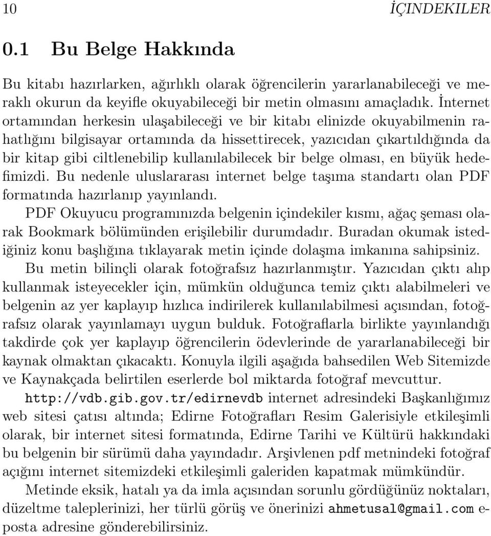 kullanılabilecek bir belge olması, en büyük hedefimizdi. Bu nedenle uluslararası internet belge taşıma standartı olan PDF formatında hazırlanıp yayınlandı.