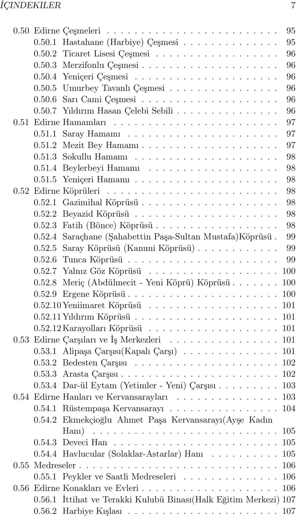 ....................... 97 0.51.1 Saray Hamamı...................... 97 0.51.2 Mezit Bey Hamamı.................... 97 0.51.3 Sokullu Hamamı..................... 98 0.51.4 Beylerbeyi Hamamı................... 98 0.51.5 Yeniçeri Hamamı.