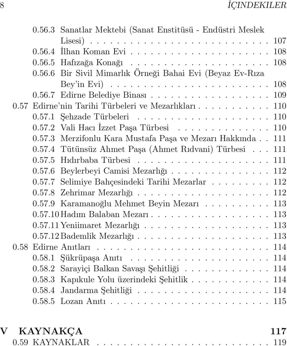 ............. 110 0.57.3 Merzifonlu Kara Mustafa Paşa ve Mezarı Hakkında.. 111 0.57.4 Tütünsüz Ahmet Paşa (Ahmet Rıdvani) Türbesi... 111 0.57.5 Hıdırbaba Türbesi.................... 111 0.57.6 Beylerbeyi Camisi Mezarlığı.