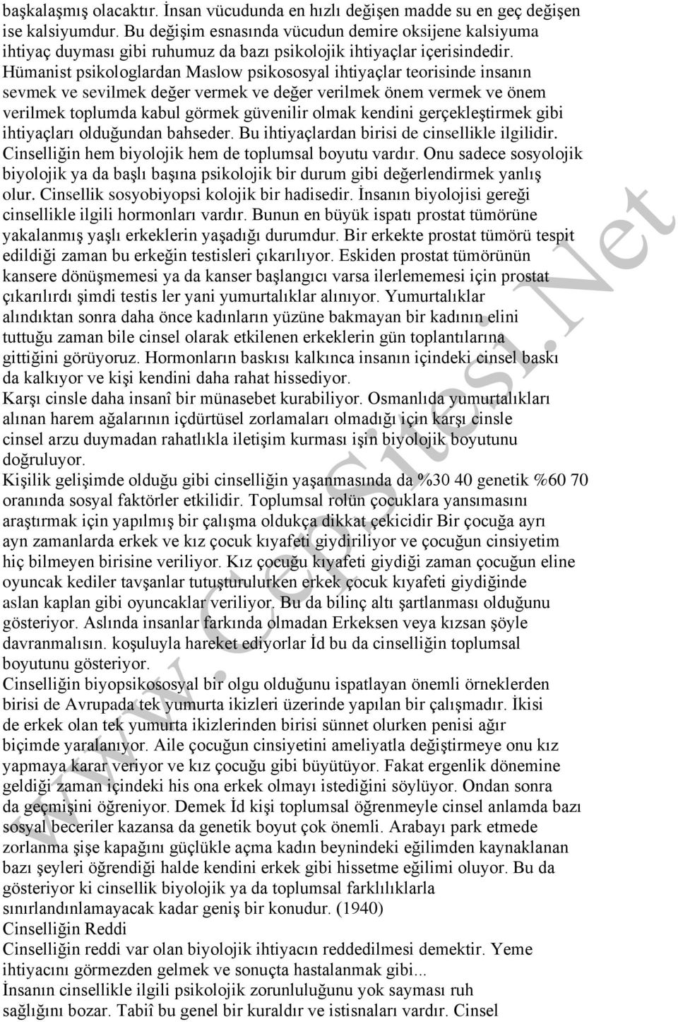 Hümanist psikologlardan Maslow psikososyal ihtiyaçlar teorisinde insanın sevmek ve sevilmek değer vermek ve değer verilmek önem vermek ve önem verilmek toplumda kabul görmek güvenilir olmak kendini