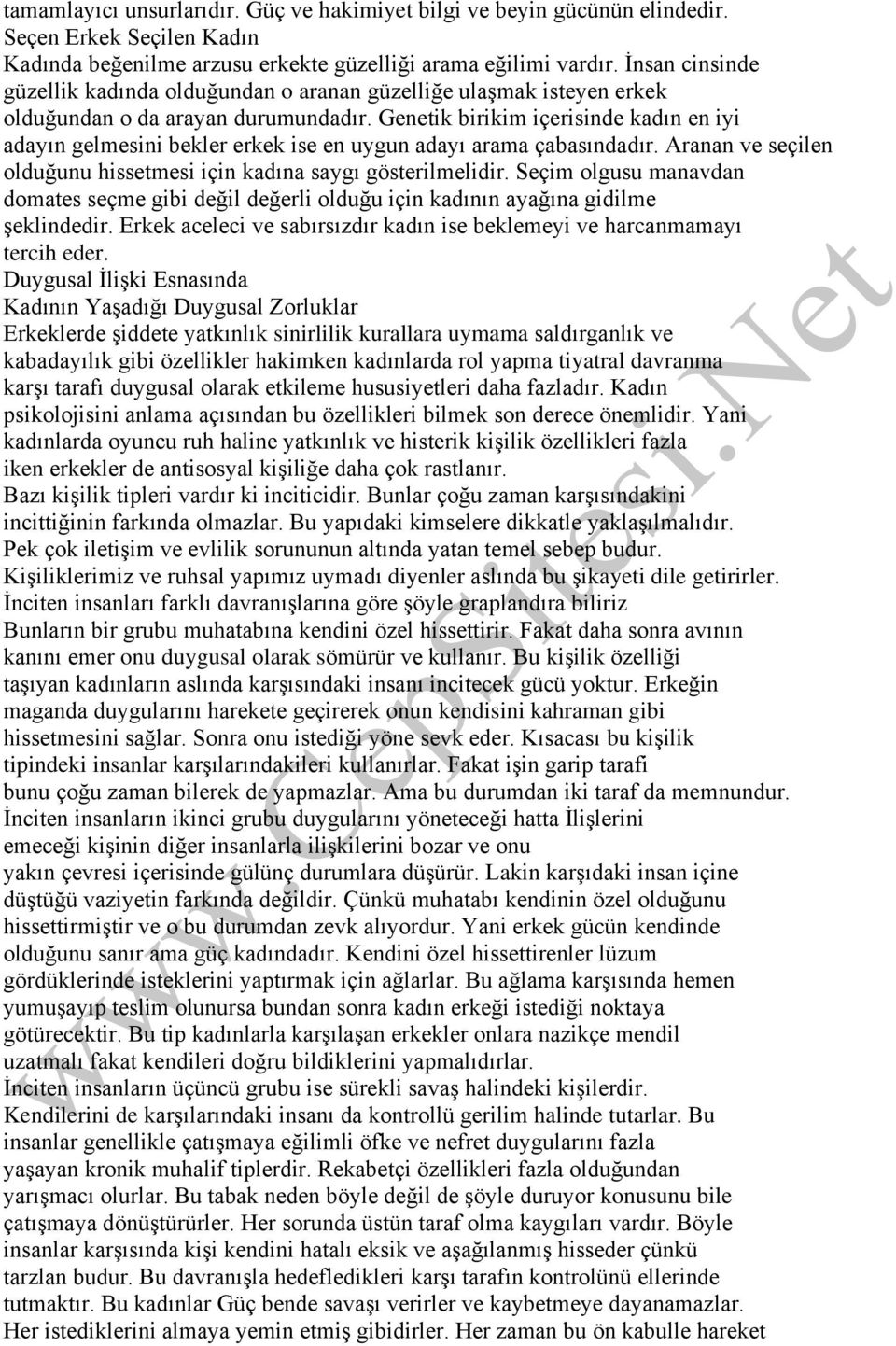 Genetik birikim içerisinde kadın en iyi adayın gelmesini bekler erkek ise en uygun adayı arama çabasındadır. Aranan ve seçilen olduğunu hissetmesi için kadına saygı gösterilmelidir.