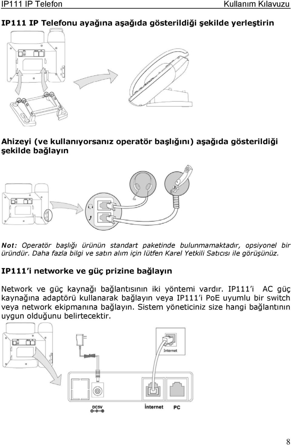 Daha fazla bilgi ve satın alım için lütfen Karel Yetkili Satıcısı ile görüşünüz.