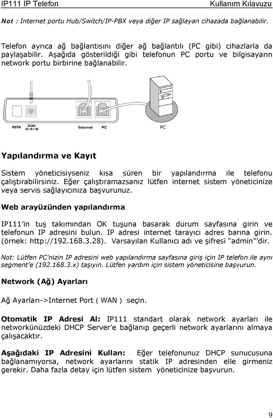 Yapılandırma ve Kayıt Sistem yöneticisiyseniz kısa süren bir yapılandırma ile telefonu çalıştırabilirsiniz.