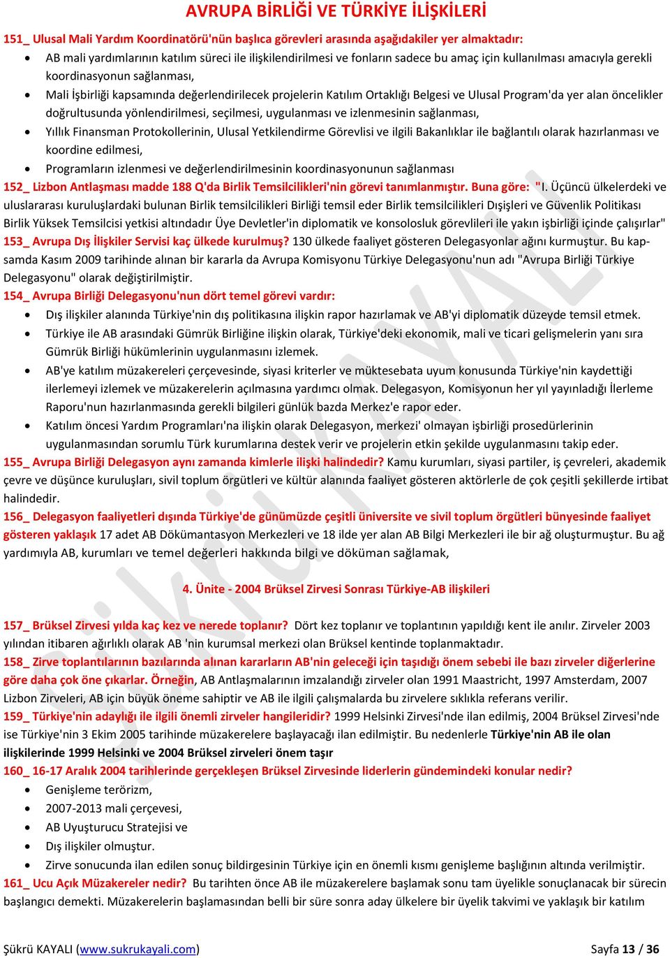 yönlendirilmesi, seçilmesi, uygulanması ve izlenmesinin sağlanması, Yıllık Finansman Protokollerinin, Ulusal Yetkilendirme Görevlisi ve ilgili Bakanlıklar ile bağlantılı olarak hazırlanması ve