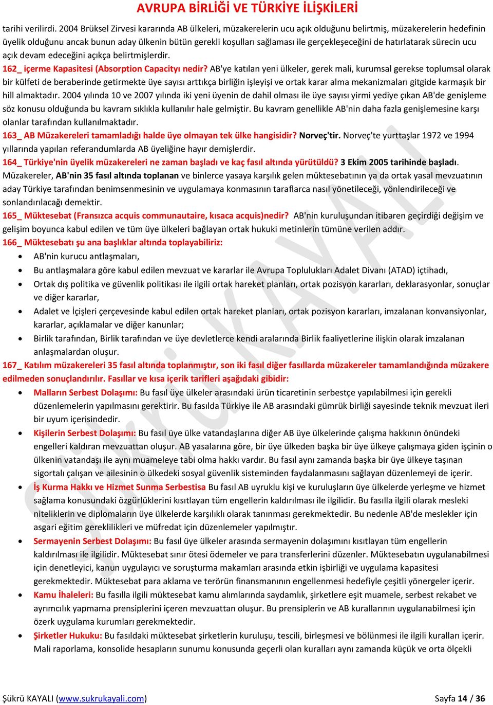 gerçekleşeceğini de hatırlatarak sürecin ucu açık devam edeceğini açıkça belirtmişlerdir. 162_ içerme Kapasitesi (Absorption Capacityı nedir?