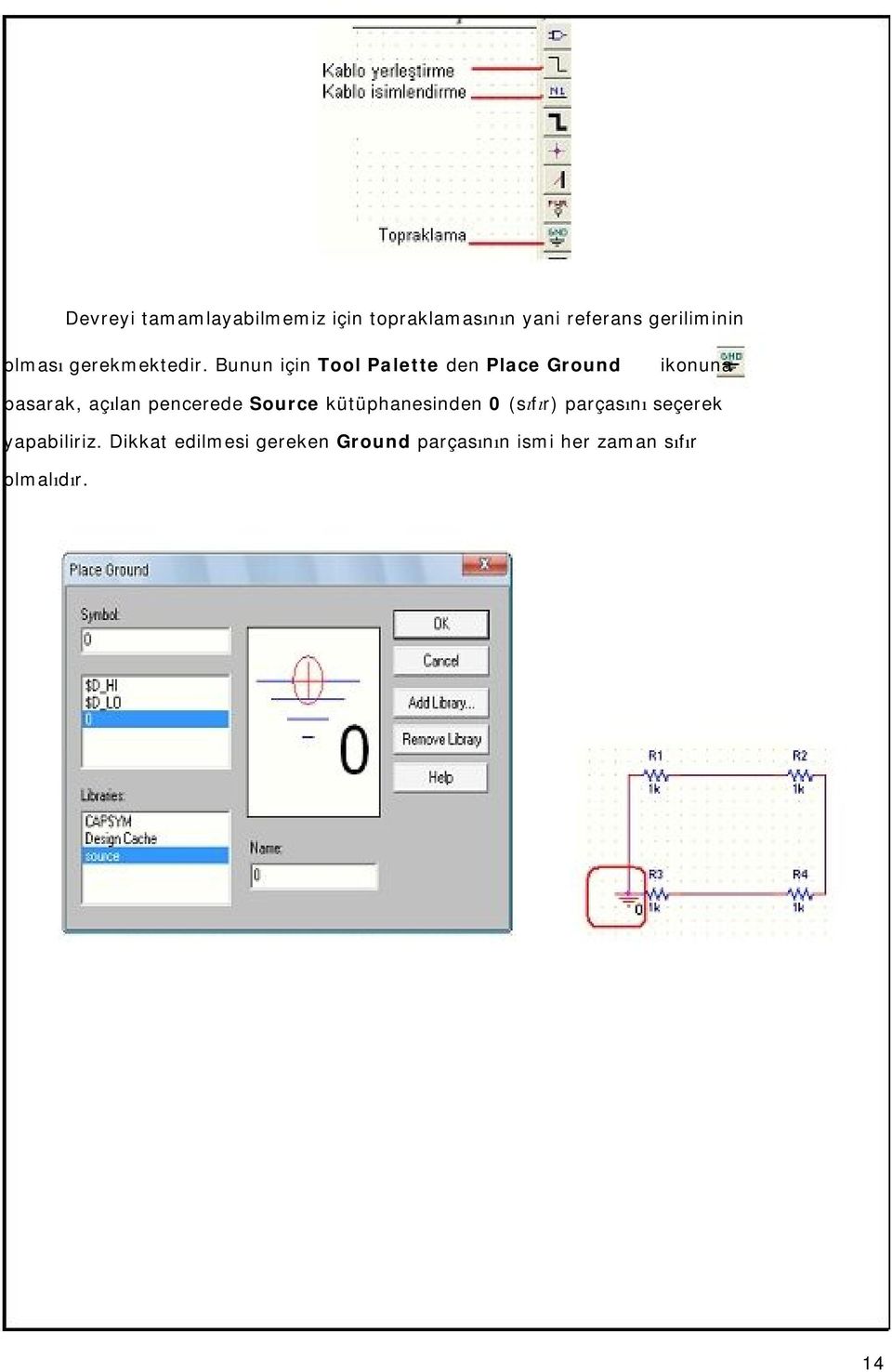 Bunun için Tool Palette den Place Ground ikonuna basarak, açılan pencerede