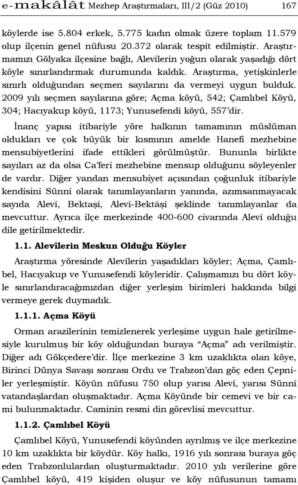 Araştırma, yetişkinlerle sınırlı olduğundan seçmen sayılarını da vermeyi uygun bulduk.