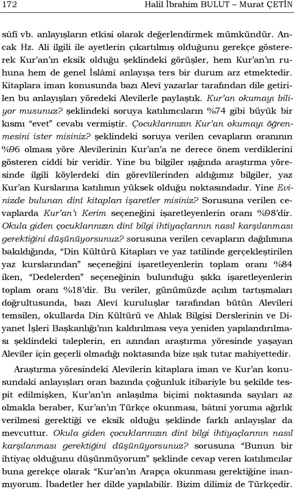 Kitaplara iman konusunda bazı Alevî yazarlar tarafından dile getirilen bu anlayışları yöredeki Alevîlerle paylaştık. Kur an okumayı biliyor musunuz?