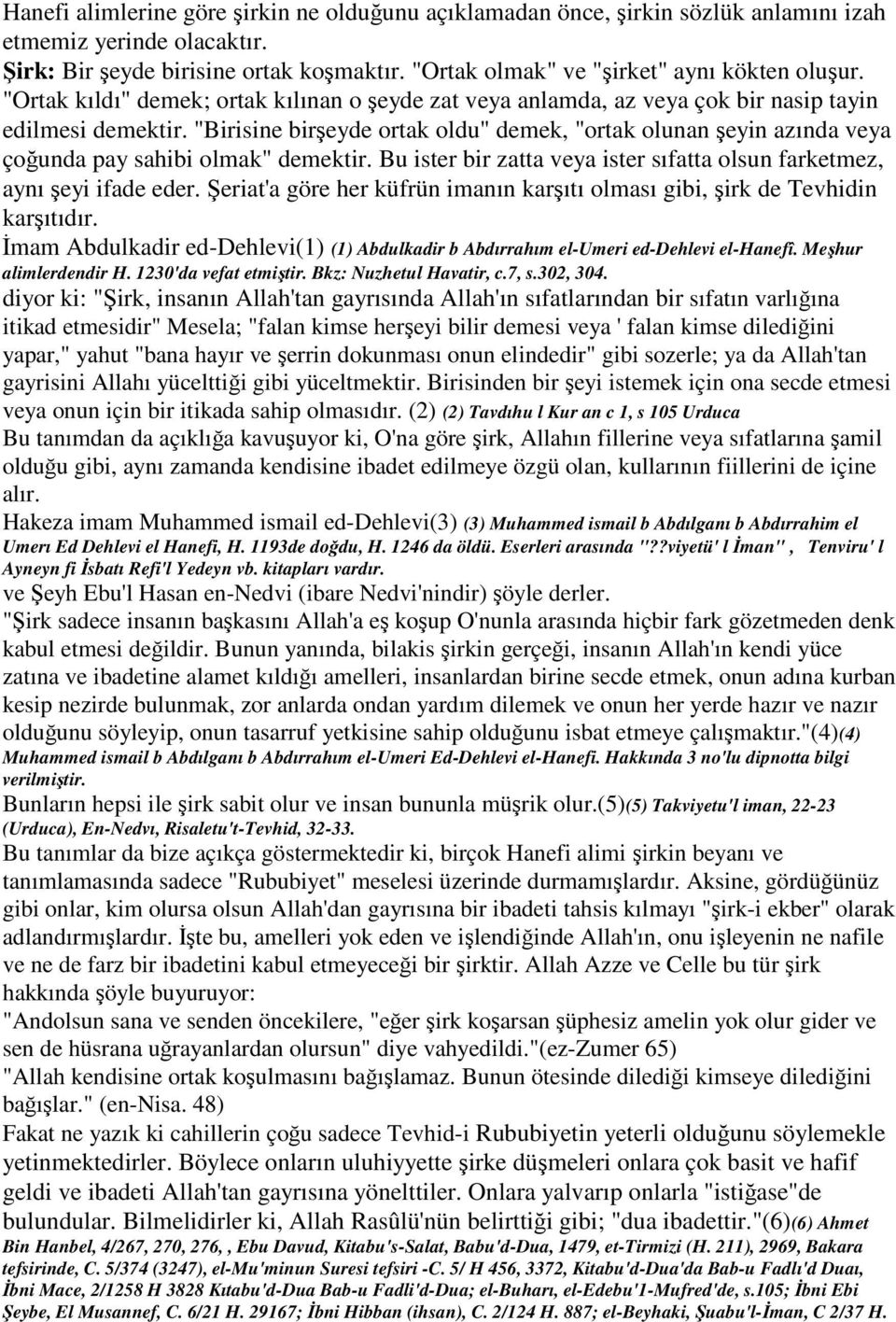 "Birisine birşeyde ortak oldu" demek, "ortak olunan şeyin azında veya çoğunda pay sahibi olmak" demektir. Bu ister bir zatta veya ister sıfatta olsun farketmez, aynı şeyi ifade eder.