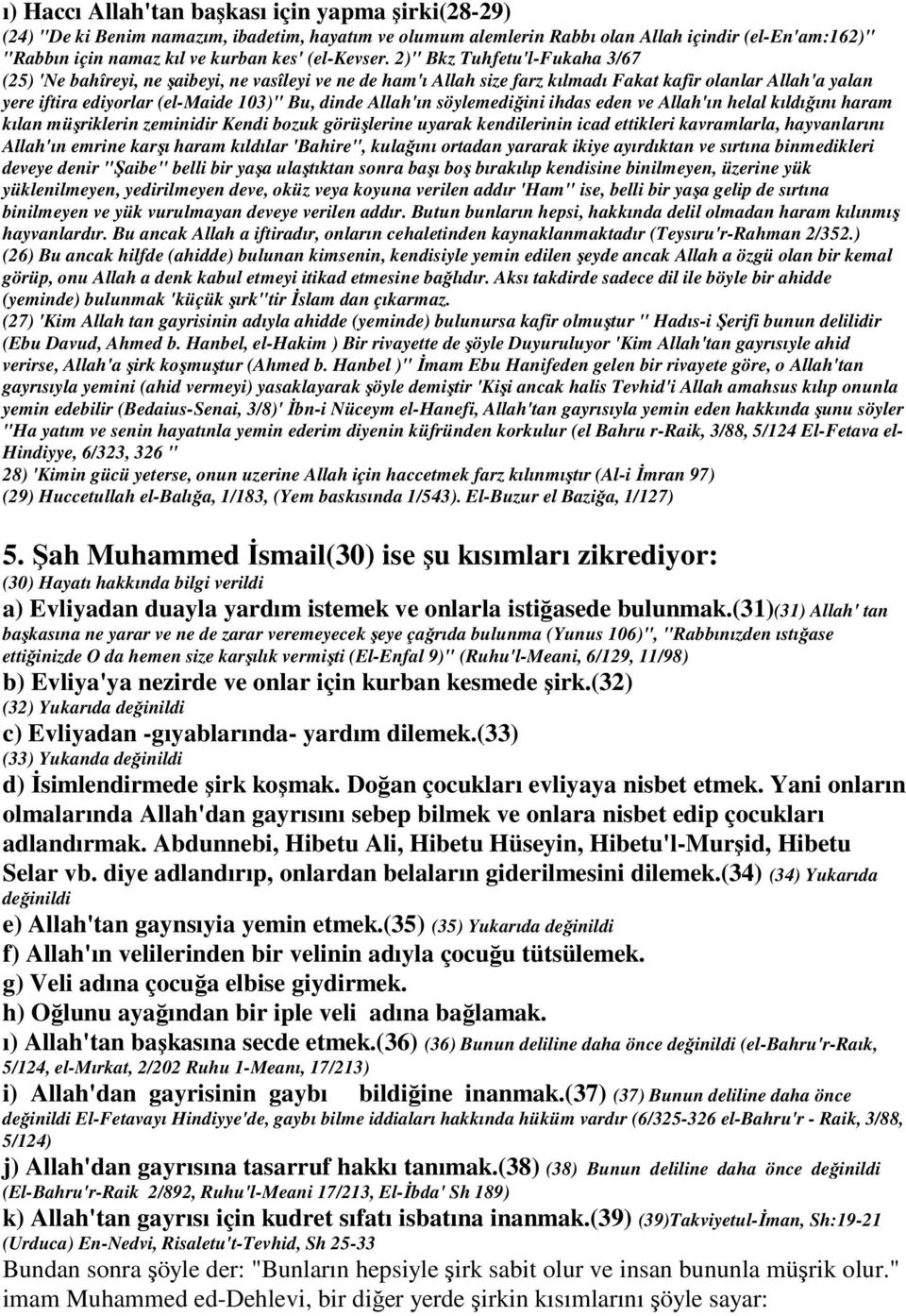 2)" Bkz Tuhfetu'l-Fukaha 3/67 (25) 'Ne bahîreyi, ne şaibeyi, ne vasîleyi ve ne de ham'ı Allah size farz kılmadı Fakat kafir olanlar Allah'a yalan yere iftira ediyorlar (el-maide 103)" Bu, dinde