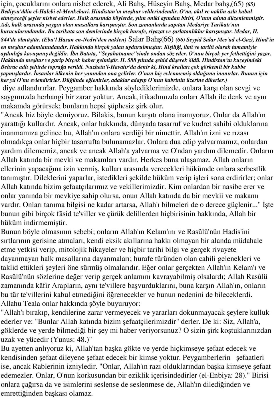 Son zamanlarda sapıtan Medariye Tarikatı'nın kurucularındandır. Bu tarikata son demlerinde birçok hurafe, riyazat ve şarlatanlıklar karışmıştır. Medar, H. 844'de ölmüştür.