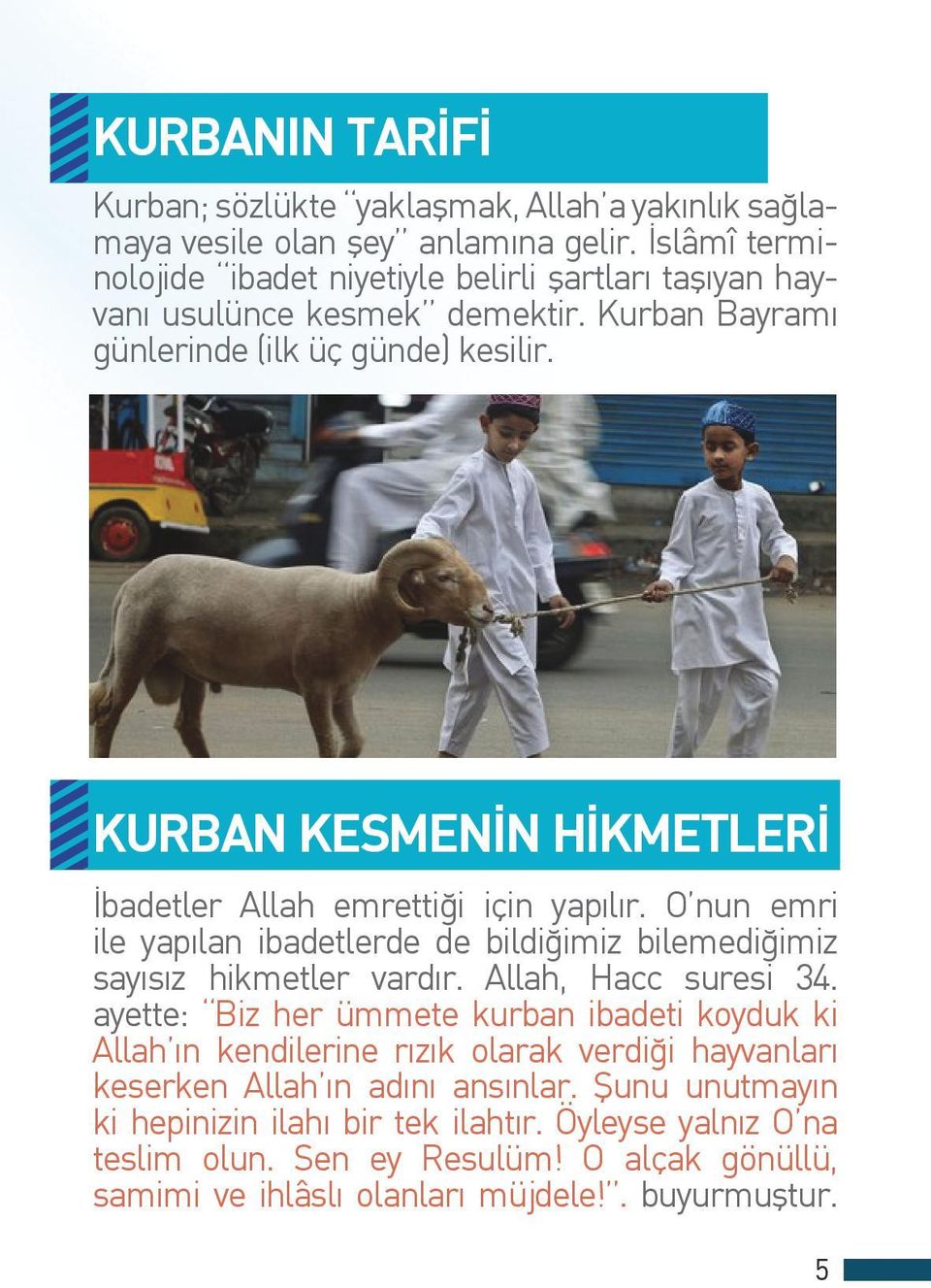 KURBAN KESMENİN HİKMETLERİ İbadetler Allah emrettiği için yapılır. O nun emri ile yapılan ibadetlerde de bildiğimiz bilemediğimiz sayısız hikmetler vardır. Allah, Hacc suresi 34.