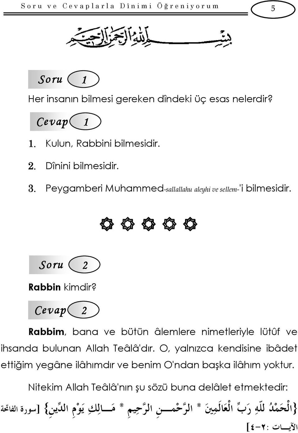 Rabbin kimdir? Rabbim, bana ve bütün âlemlere nimetleriyle lütûf ve ihsanda bulunan Allah Teâlâ'dır.