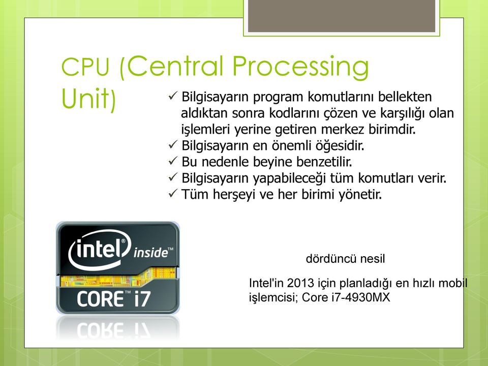 işlemleri yerine getiren merkez birimdir.! Bilgisayarın en önemli öğesidir.