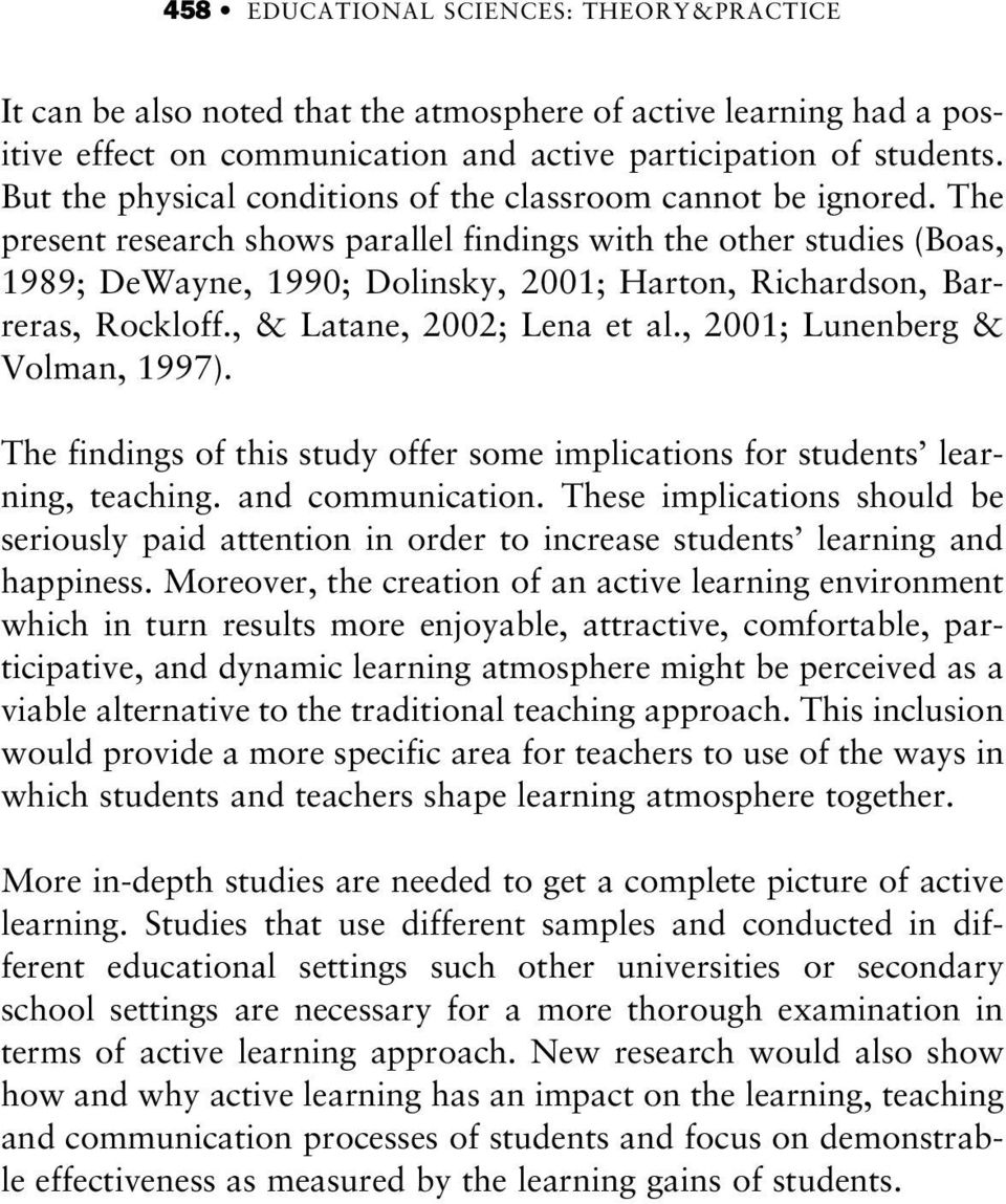 The present research shows parallel findings with the other studies (Boas, 1989; DeWayne, 1990; Dolinsky, 2001; Harton, Richardson, Barreras, Rockloff., & Latane, 2002; Lena et al.