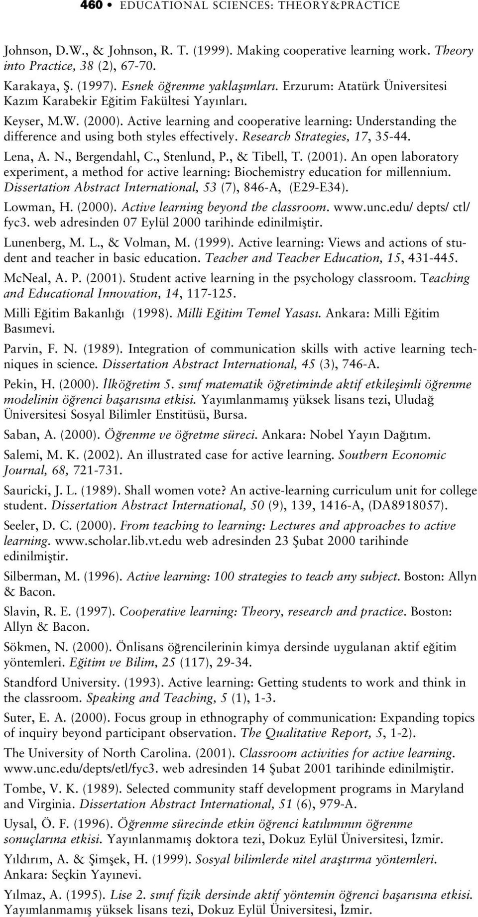 Active learning and cooperative learning: Understanding the difference and using both styles effectively. Research Strategies, 17, 35-44. Lena, A. N., Bergendahl, C., Stenlund, P., & Tibell, T.