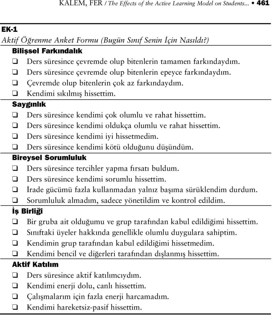 Kendimi s k lm fl hissettim. Sayg nl k Ders süresince kendimi çok olumlu ve rahat hissettim. Ders süresince kendimi oldukça olumlu ve rahat hissettim. Ders süresince kendimi iyi hissetmedim.