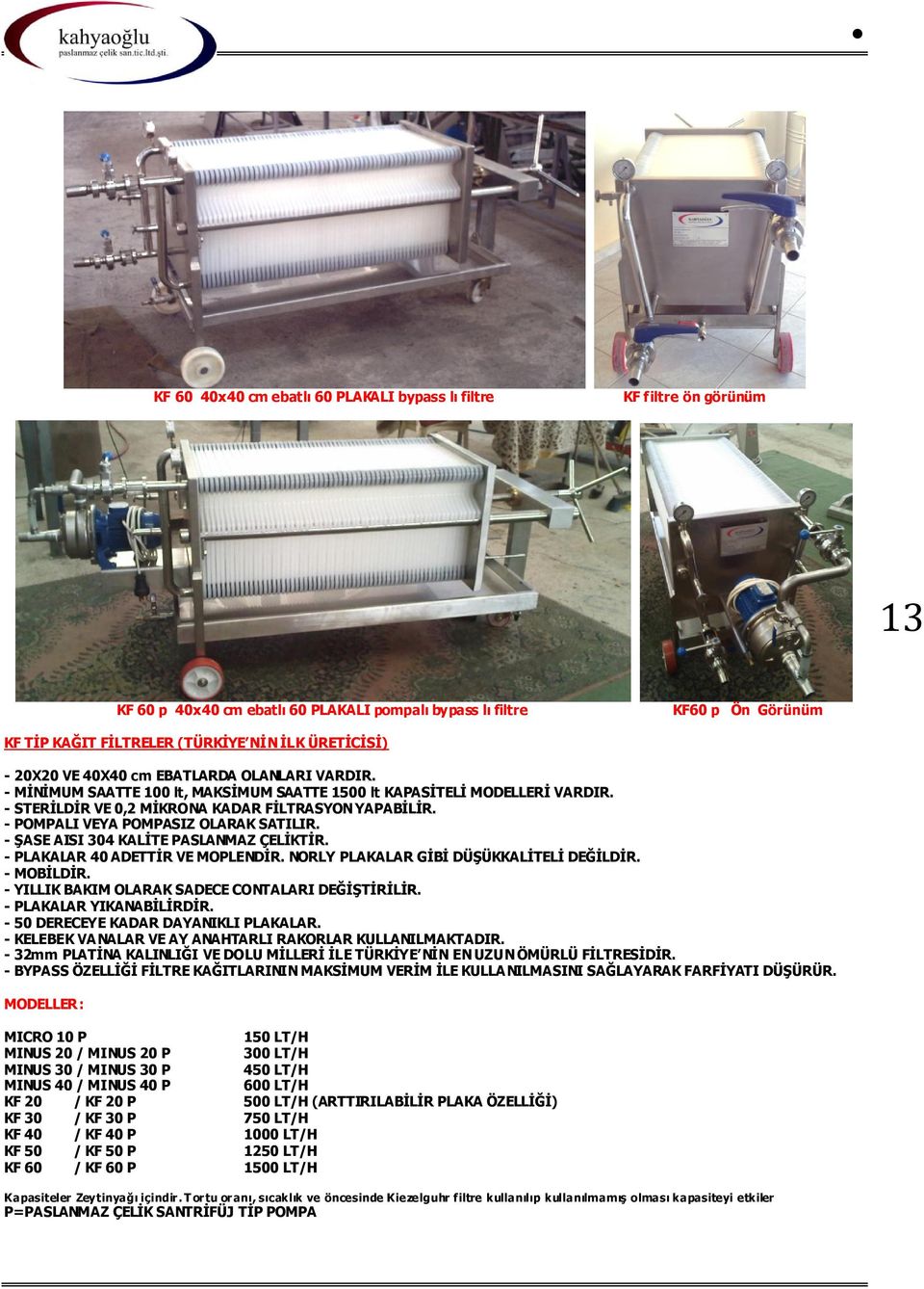 - POMPALI VEYA POMPASIZ OLARAK SATILIR. - ŞASE AISI 304 KALİTE PASLANMAZ ÇELİKTİR. - PLAKALAR 40 ADETTİR VE MOPLENDİR. NORLY PLAKALAR GİBİ DÜŞÜKKALİTELİ DEĞİLDİR. - MOBİLDİR.