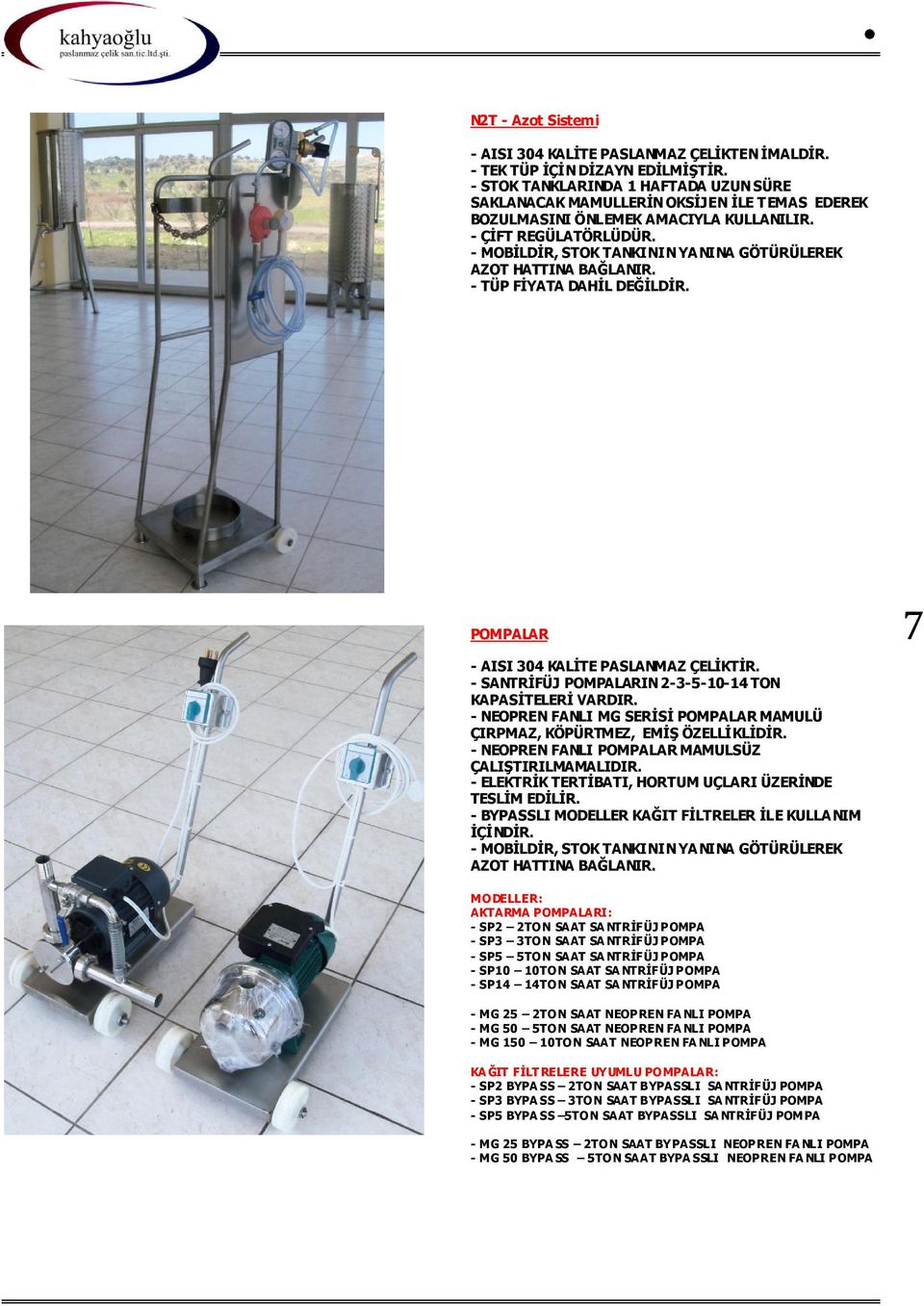 - MOBİLDİR, STOK TANKININ YA NINA GÖTÜRÜLEREK AZOT HATTINA BAĞLANIR. - TÜP FİYATA DAHİL DEĞİLDİR. POMPALAR - AISI 304 KALİTE PASLANMAZ ÇELİKTİR.