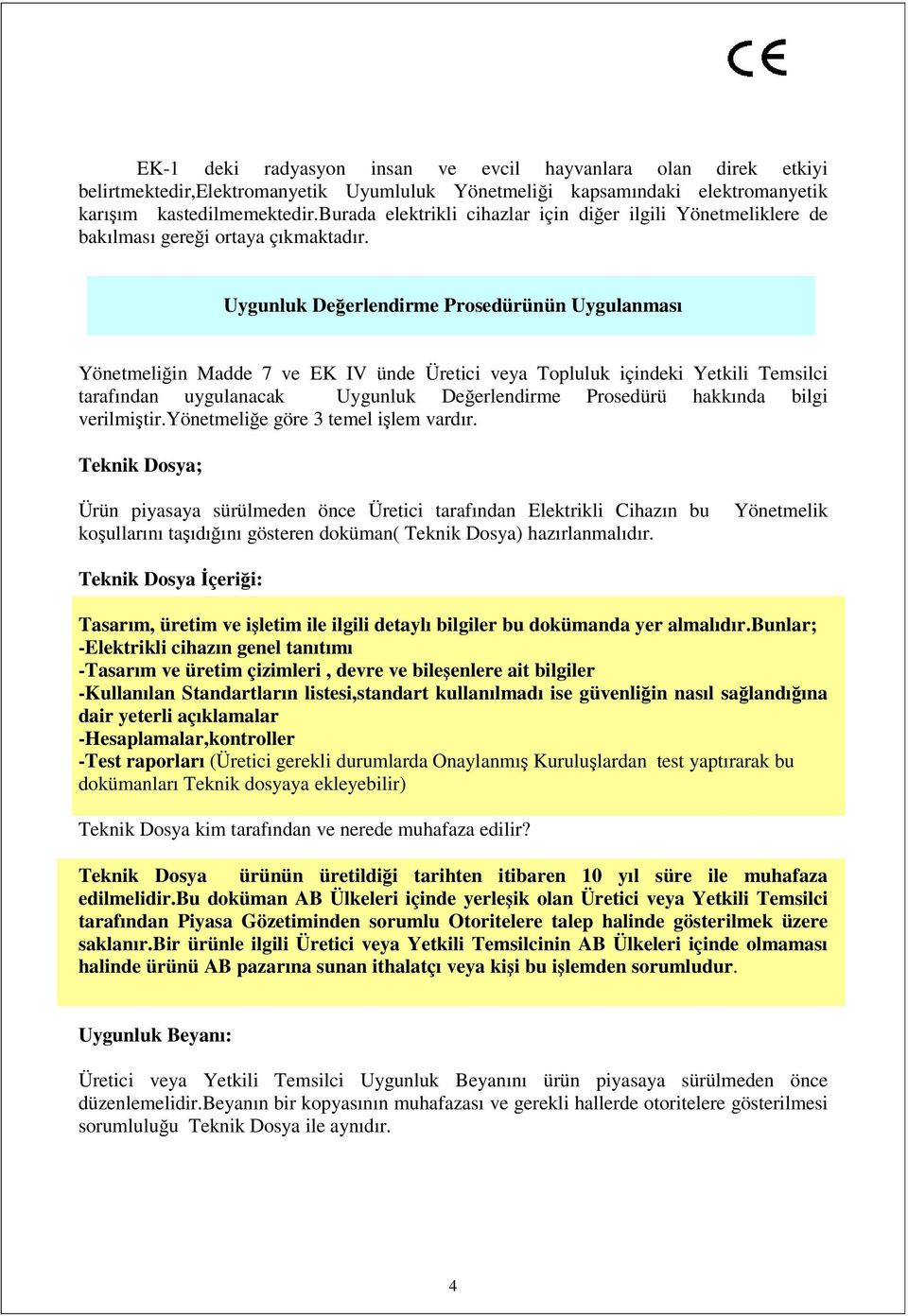 Uygunluk Değerlendirme Prosedürünün Uygulanması Yönetmeliğin Madde 7 ve EK IV ünde Üretici veya Topluluk içindeki Yetkili Temsilci tarafından uygulanacak Uygunluk Değerlendirme Prosedürü hakkında