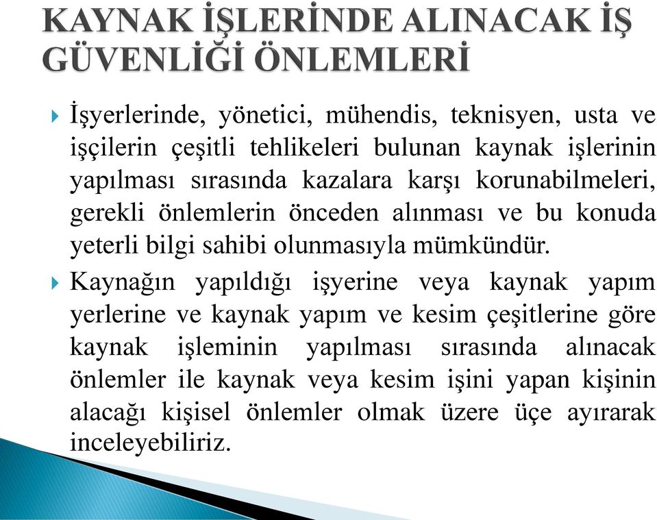 Kaynağın yapıldığı işyerine veya kaynak yapım yerlerine ve kaynak yapım ve kesim çeşitlerine göre kaynak işleminin yapılması