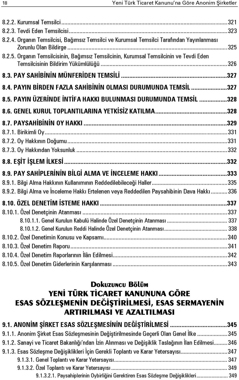 8.2.5. Organın Temsilcisinin, Bağımsız Temsilcinin, Kurumsal Temsilcinin ve Tevdi Eden Temsilcisinin Bildirim Yükümlülüğü... 326 8.3. PAY SAHİBİNİN MÜNFERİDEN TEMSİLİ... 327 8.4.