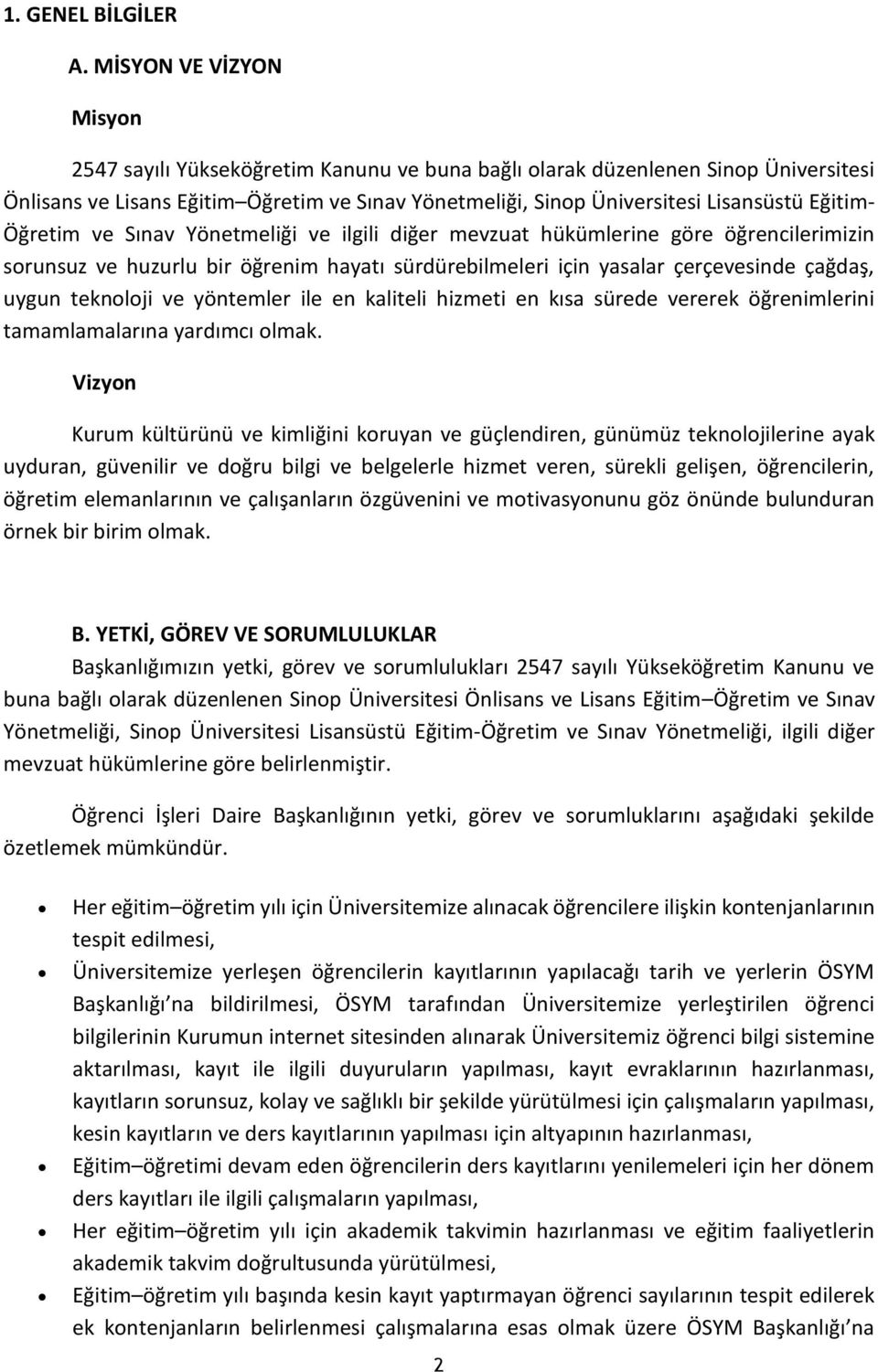 Eğitim- Öğretim ve Sınav Yönetmeliği ve ilgili diğer mevzuat hükümlerine göre öğrencilerimizin sorunsuz ve huzurlu bir öğrenim hayatı sürdürebilmeleri için yasalar çerçevesinde çağdaş, uygun