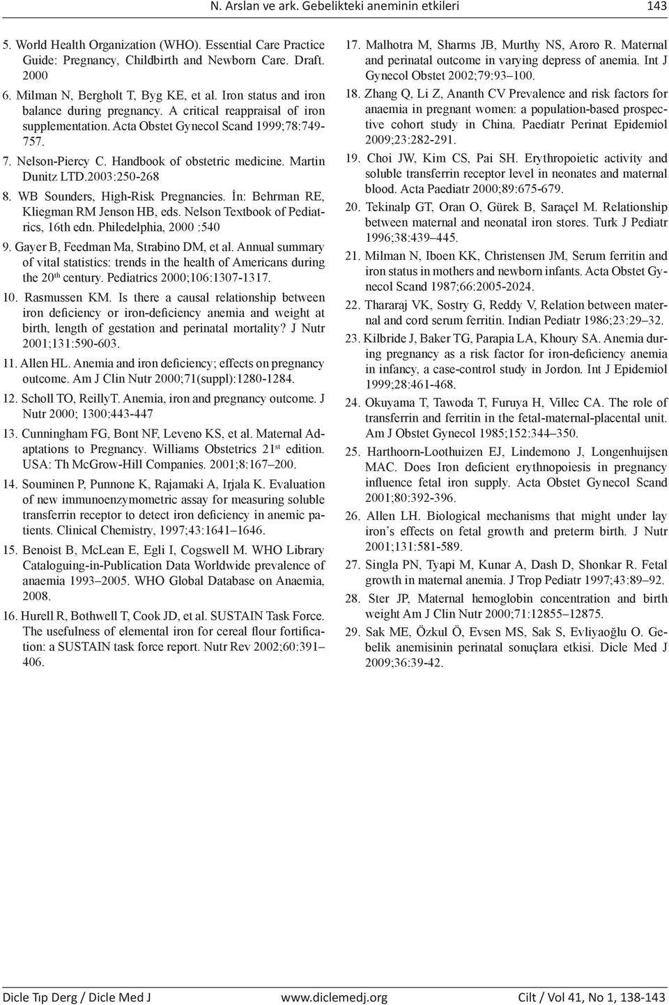 Handbook of obstetric medicine. Martin Dunitz LTD.2003:250-268 8. WB Sounders, High-Risk Pregnancies. İn: Behrman RE, Kliegman RM Jenson HB, eds. Nelson Textbook of Pediatrics, 16th edn.