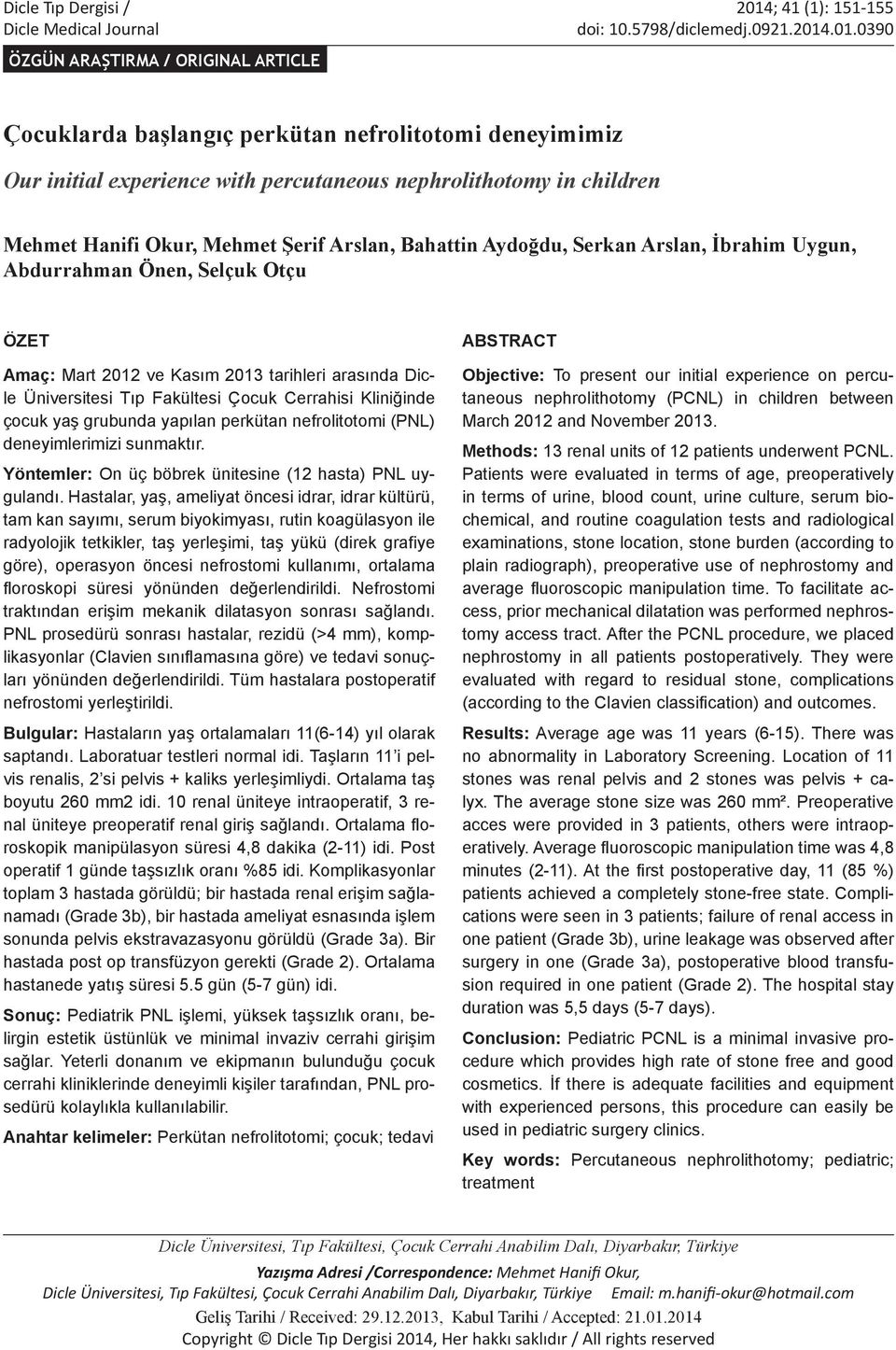 .01.0390 ÖZGÜN ARAŞTIRMA / ORIGINAL ARTICLE Çocuklarda başlangıç perkütan nefrolitotomi deneyimimiz Our initial experience with percutaneous nephrolithotomy in children Mehmet Hanifi Okur, Mehmet