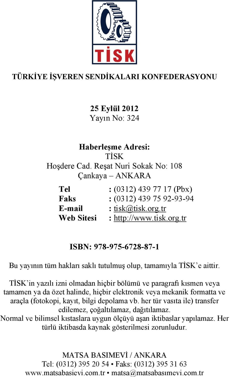 tr Web Sitesi : http://www.tisk.org.tr ISBN: 978-975-6728-87-1 Bu yayının tüm hakları saklı tutulmuş olup, tamamıyla TİSK e aittir.