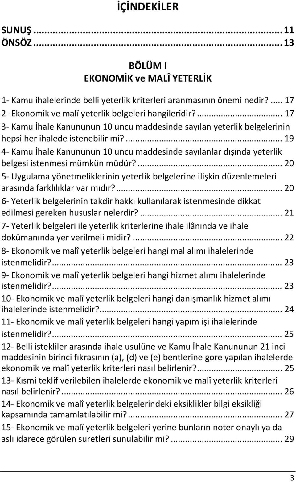 ... 19 4 Kamu İhale Kanununun 10 uncu maddesinde sayılanlar dışında yeterlik belgesi istenmesi mümkün müdür?