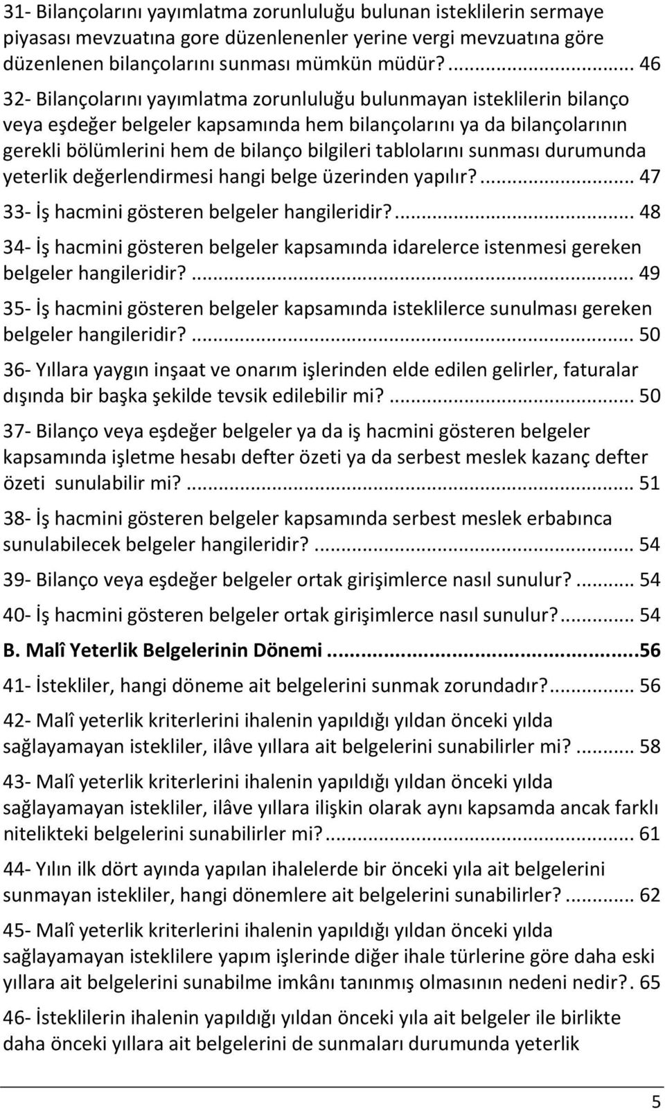 tablolarını sunması durumunda yeterlik değerlendirmesi hangi belge üzerinden yapılır?... 47 33 İş hacmini gösteren belgeler hangileridir?