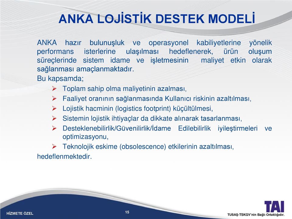 Bu kapsamda; Toplam sahip olma maliyetinin azalması, Faaliyet oranının sağlanmasında Kullanıcı riskinin azaltılması, Lojistik hacminin (logistics footprint)