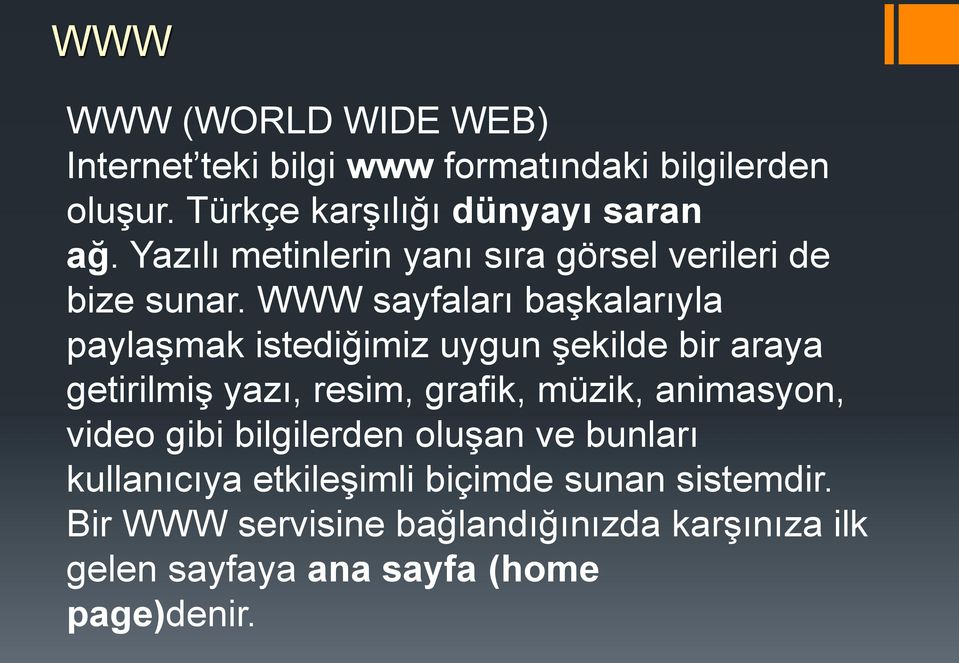 WWW sayfaları başkalarıyla paylaşmak istediğimiz uygun şekilde bir araya getirilmiş yazı, resim, grafik, müzik,