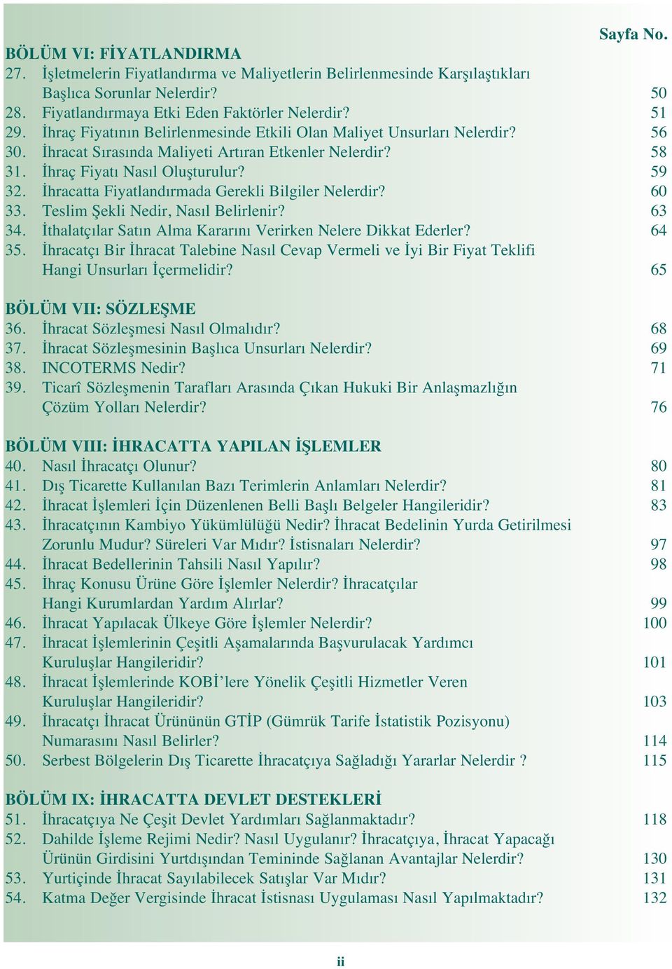 İhracatta Fiyatland rmada Gerekli Bilgiler Nelerdir? 60 33. Teslim Şekli Nedir, Nas l Belirlenir? 63 34. İthalatç lar Sat n Alma Karar n Verirken Nelere Dikkat Ederler? 64 35.