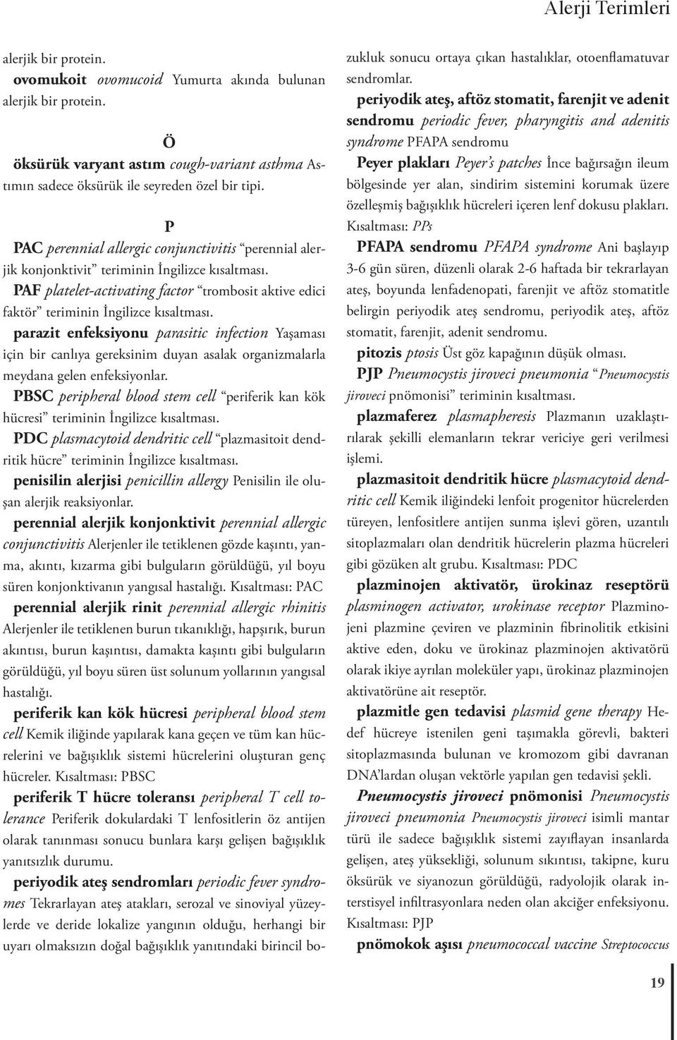 parazit enfeksiyonu parasitic infection Yaşaması için bir canlıya gereksinim duyan asalak organizmalarla meydana gelen enfeksiyonlar.