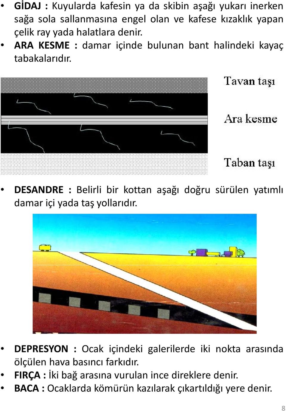 DESANDRE : Belirli bir kottan aşağı doğru sürülen yatımlı damar içi yada taş yollarıdır.