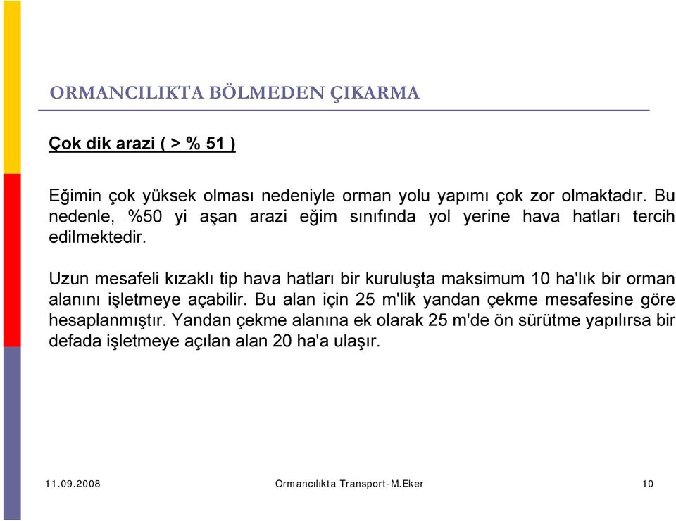 Uzun mesafeli kızaklı tip hava hatları bir kuruluşta maksimum 10 ha'lık bir orman alanını işletmeye açabilir.