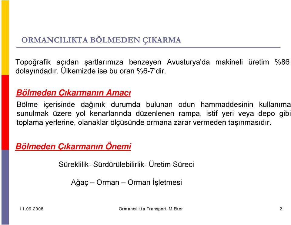 kenarlarında düzenlenen rampa, istif yeri veya depo gibi toplama yerlerine, olanaklar ölçüsünde ormana zarar vermeden