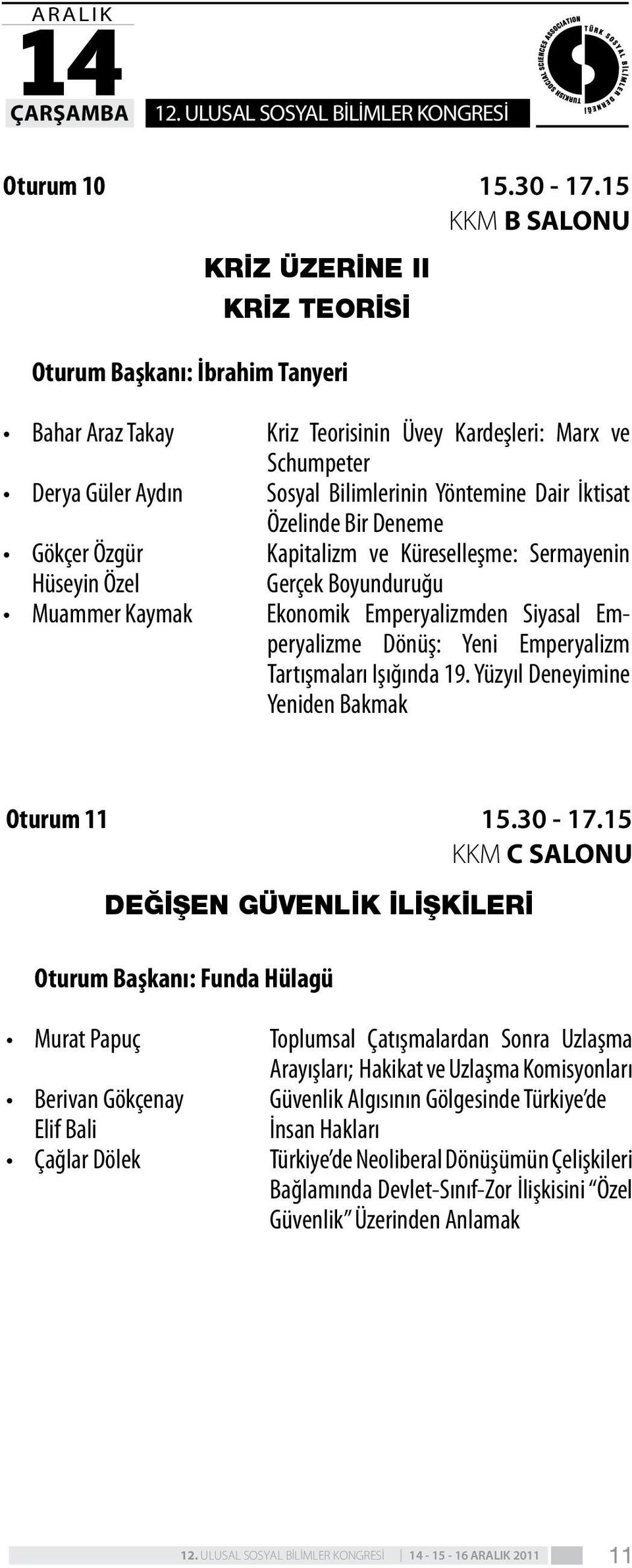 Yöntemine Dair İktisat Özelinde Bir Deneme Kapitalizm ve Küreselleşme: Sermayenin Gerçek Boyunduruğu Ekonomik Emperyalizmden Siyasal Emperyalizme Dönüş: Yeni Emperyalizm Tartışmaları Işığında 19.