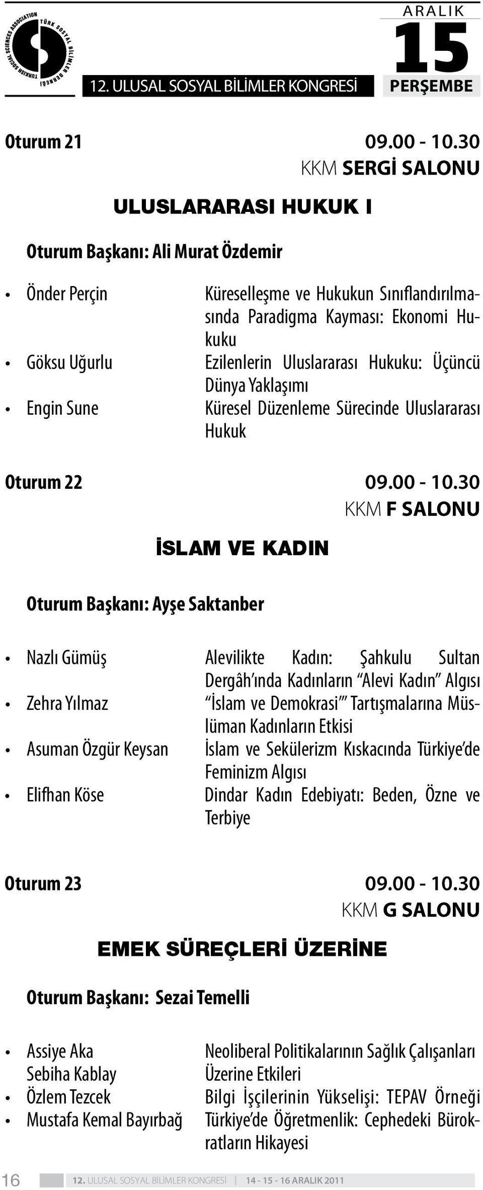 Hukuku Ezilenlerin Uluslararası Hukuku: Üçüncü Dünya Yaklaşımı Küresel Düzenleme Sürecinde Uluslararası Hukuk 09.00-10.