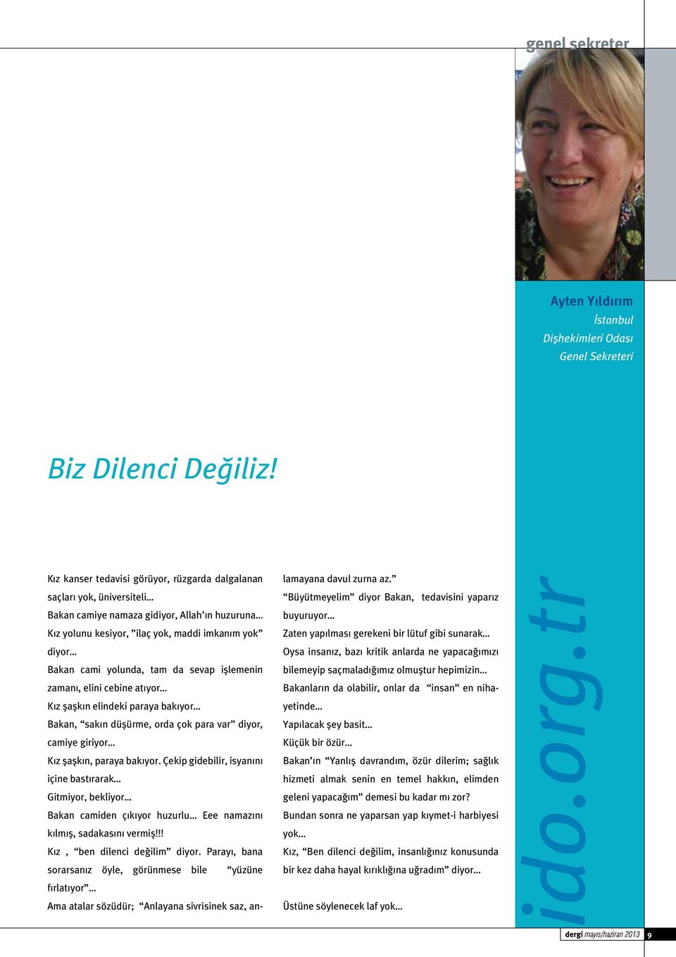 da sevap işlemenin zamanı, elini cebine atıyor Kız şaşkın elindeki paraya bakıyor Bakan, sakın düşürme, orda çok para var diyor, camiye giriyor Kız şaşkın, paraya bakıyor.