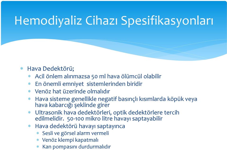 kabarcığı şeklinde girer Ultrasonik hava dedektörleri, optik dedektörlere tercih edilmelidir.