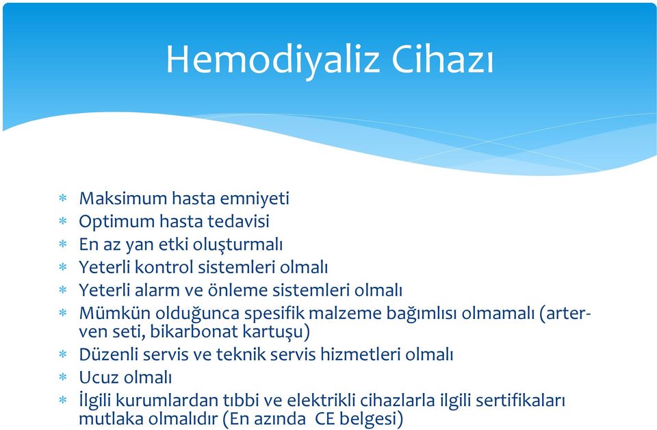 bağımlısı olmamalı (arterven seti, bikarbonat kartuşu) Düzenli servis ve teknik servis hizmetleri olmalı