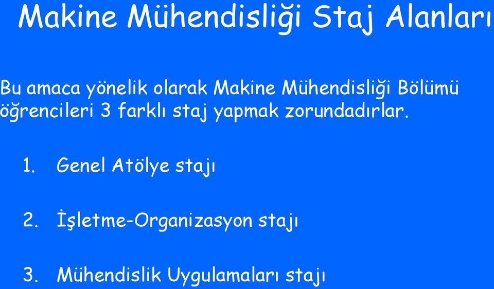 staj yapmak zorundadırlar. 1. Genel Atölye stajı 2.