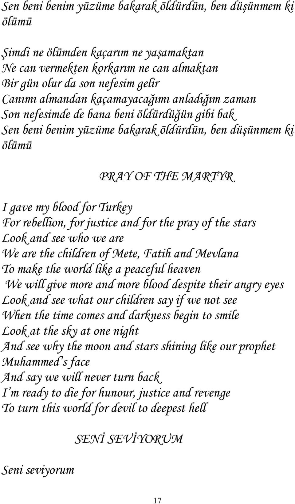 rebellion, for justice and for the pray of the stars Look and see who we are We are the children of Mete, Fatih and Mevlana To make the world like a peaceful heaven We will give more and more blood